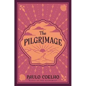 The Pilgrimage: A Contemporary Quest for Ancient Wisdom -- Paulo Coelho